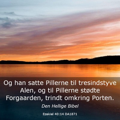 Picture 03 - Ezekiel 40:14 DA1871 - Og han satte Pillerne til tresindstyve Alen, og - Bible Verse Picture