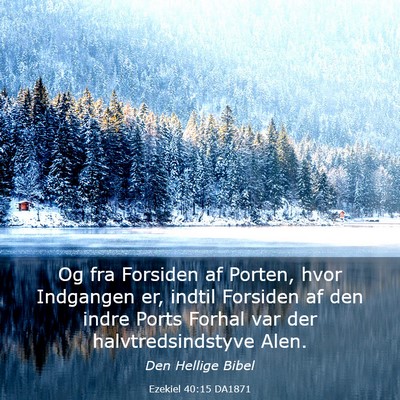 Picture 03 - Ezekiel 40:15 DA1871 - Og fra Forsiden af Porten, hvor Indgangen er, - Bible Verse Picture