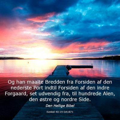 Picture 03 - Ezekiel 40:19 DA1871 - Og han maalte Bredden fra Forsiden af den - Bible Verse Picture
