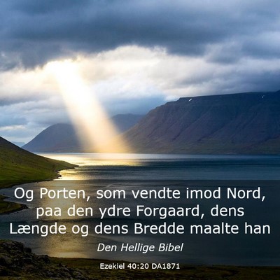Picture 03 - Ezekiel 40:20 DA1871 - Og Porten, som vendte imod Nord, paa den ydre - Bible Verse Picture
