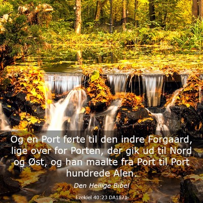 Picture 03 - Ezekiel 40:23 DA1871 - Og en Port førte til den indre Forgaard, lige - Bible Verse Picture