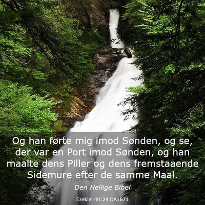 Picture 03 - Ezekiel 40:24 DA1871 - Og han førte mig imod Sønden, og se, der var en - Bible Verse Picture