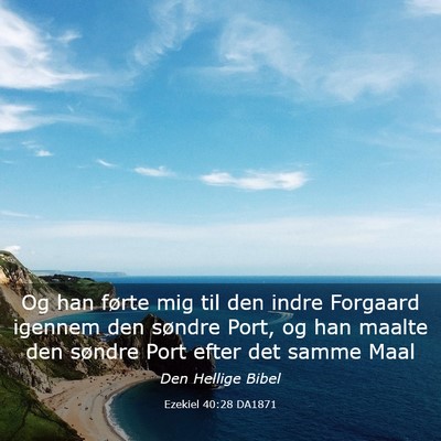 Picture 03 - Ezekiel 40:28 DA1871 - Og han førte mig til den indre Forgaard igennem - Bible Verse Picture