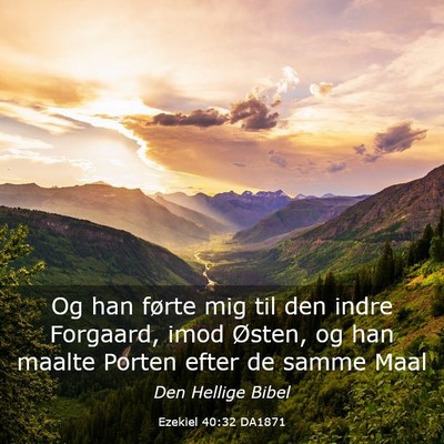Picture 03 - Ezekiel 40:32 DA1871 - Og han førte mig til den indre Forgaard, imod - Bible Verse Picture