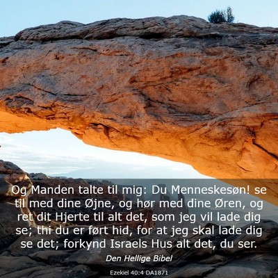 Picture 03 - Ezekiel 40:4 DA1871 - Og Manden talte til mig: Du Menneskesøn! se til - Bible Verse Picture