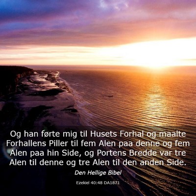 Picture 03 - Ezekiel 40:48 DA1871 - Og han førte mig til Husets Forhal og maalte - Bible Verse Picture