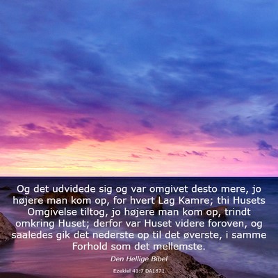 Picture 03 - Ezekiel 41:7 DA1871 - Og det udvidede sig og var omgivet desto mere, jo - Bible Verse Picture