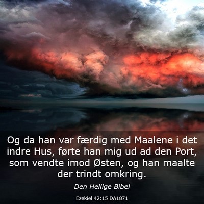 Picture 03 - Ezekiel 42:15 DA1871 - Og da han var færdig med Maalene i det indre - Bible Verse Picture