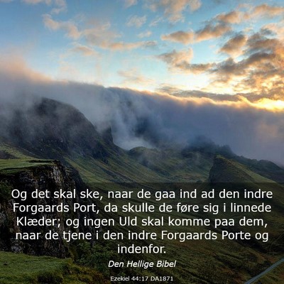 Picture 03 - Ezekiel 44:17 DA1871 - Og det skal ske, naar de gaa ind ad den indre - Bible Verse Picture