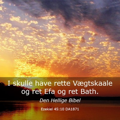 Picture 03 - Ezekiel 45:10 DA1871 - I skulle have rette Vægtskaale og ret Efa og ret - Bible Verse Picture