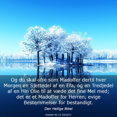 Picture 03 - Ezekiel 46:14 DA1871 - Og du skal ofre som Madoffer dertil hver Morgen - Bible Verse Picture