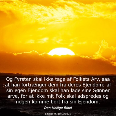 Picture 03 - Ezekiel 46:18 DA1871 - Og Fyrsten skal ikke tage af Folkets Arv, saa at - Bible Verse Picture