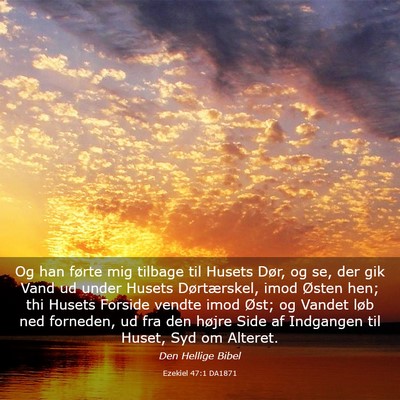Picture 03 - Ezekiel 47:1 DA1871 - Og han førte mig tilbage til Husets Dør, og se, - Bible Verse Picture