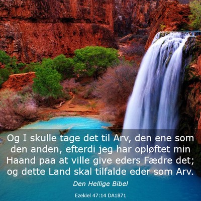 Picture 03 - Ezekiel 47:14 DA1871 - Og I skulle tage det til Arv, den ene som den - Bible Verse Picture