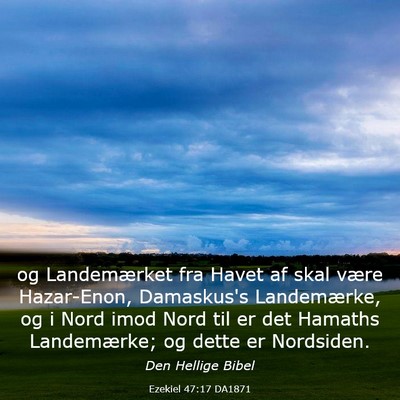 Picture 03 - Ezekiel 47:17 DA1871 - og Landemærket fra Havet af skal være - Bible Verse Picture