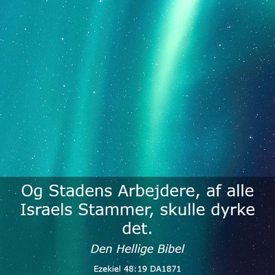 Picture 03 - Ezekiel 48:19 DA1871 - Og Stadens Arbejdere, af alle Israels Stammer, - Bible Verse Picture