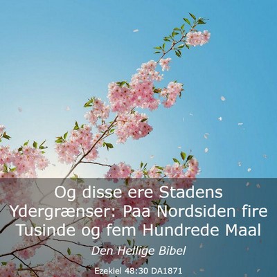 Picture 03 - Ezekiel 48:30 DA1871 - Og disse ere Stadens Ydergrænser: Paa Nordsiden - Bible Verse Picture
