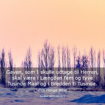 Picture 03 - Ezekiel 48:9 DA1871 - Gaven, som I skulle udtage til Herren, skal være - Bible Verse Picture