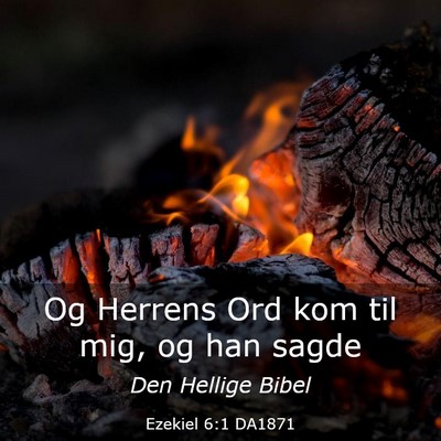 Picture 03 - Ezekiel 6:1 DA1871 - Og Herrens Ord kom til mig, og han - Bible Verse Picture