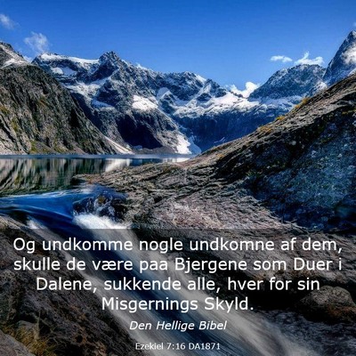Picture 03 - Ezekiel 7:16 DA1871 - Og undkomme nogle undkomne af dem, skulle de - Bible Verse Picture