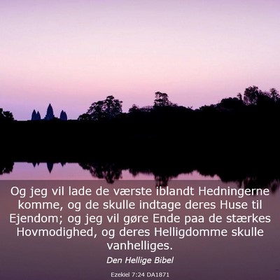 Picture 03 - Ezekiel 7:24 DA1871 - Og jeg vil lade de værste iblandt Hedningerne - Bible Verse Picture