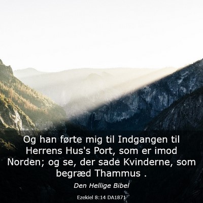 Picture 03 - Ezekiel 8:14 DA1871 - Og han førte mig til Indgangen til Herrens Hus's - Bible Verse Picture