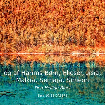 Picture 03 - Ezra 10:31 DA1871 - og af Harims Børn, Elieser, Jisia, Malkia, - Bible Verse Picture