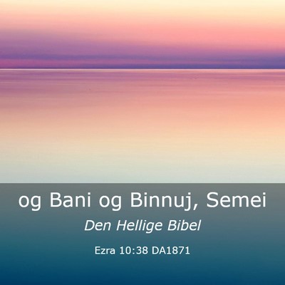 Picture 03 - Ezra 10:38 DA1871 - og Bani og Binnuj, - Bible Verse Picture