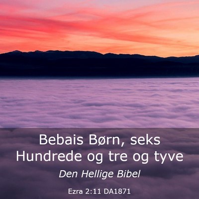 Picture 03 - Ezra 2:11 DA1871 - Bebais Børn, seks Hundrede og tre og - Bible Verse Picture