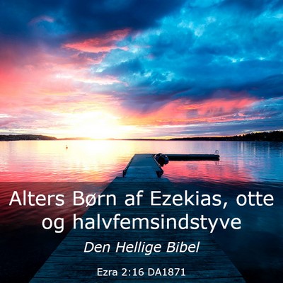 Picture 03 - Ezra 2:16 DA1871 - Alters Børn af Ezekias, otte og - Bible Verse Picture