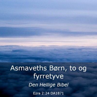 Picture 03 - Ezra 2:24 DA1871 - Asmaveths Børn, to og - Bible Verse Picture
