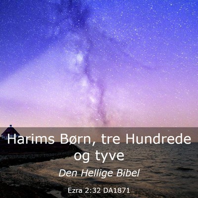 Picture 03 - Ezra 2:32 DA1871 - Harims Børn, tre Hundrede og - Bible Verse Picture
