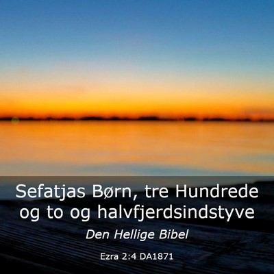 Picture 03 - Ezra 2:4 DA1871 - Sefatjas Børn, tre Hundrede og to og - Bible Verse Picture