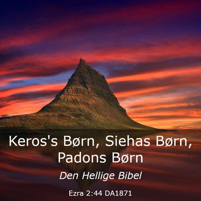 Picture 03 - Ezra 2:44 DA1871 - Keros's Børn, Siehas Børn, Padons - Bible Verse Picture