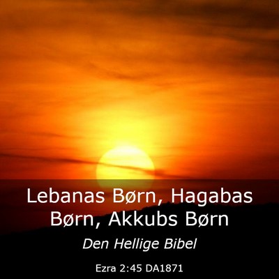 Picture 03 - Ezra 2:45 DA1871 - Lebanas Børn, Hagabas Børn, Akkubs - Bible Verse Picture