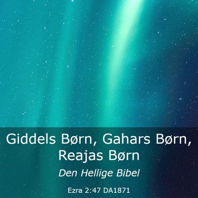 Picture 03 - Ezra 2:47 DA1871 - Giddels Børn, Gahars Børn, Reajas - Bible Verse Picture
