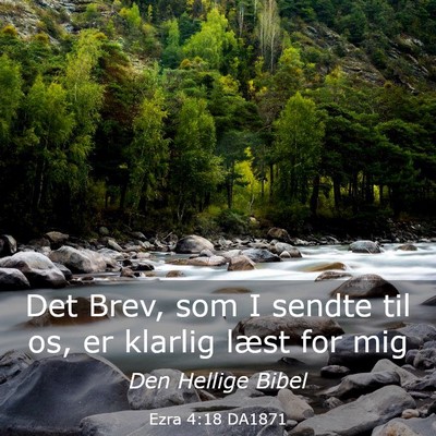 Picture 03 - Ezra 4:18 DA1871 - Det Brev, som I sendte til os, er klarlig læst - Bible Verse Picture
