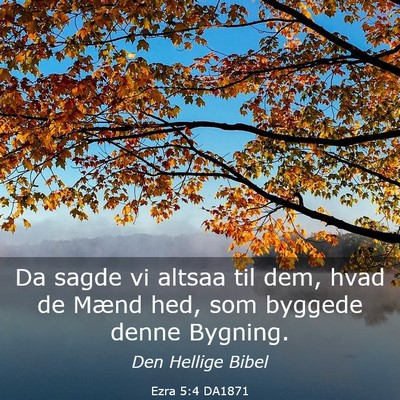 Picture 03 - Ezra 5:4 DA1871 - Da sagde vi altsaa til dem, hvad de Mænd hed, - Bible Verse Picture