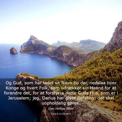 Picture 03 - Ezra 6:12 DA1871 - Og Gud, som har ladet sit Navn bo der, nedslaa - Bible Verse Picture