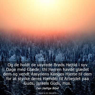 Picture 03 - Ezra 6:22 DA1871 - Og de holdt de usyrede Brøds Højtid i syv Dage - Bible Verse Picture