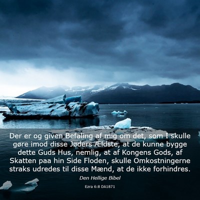 Picture 03 - Ezra 6:8 DA1871 - Der er og given Befaling af mig om det, som I - Bible Verse Picture