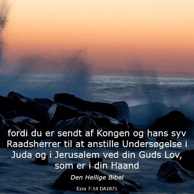 Picture 03 - Ezra 7:14 DA1871 - fordi du er sendt af Kongen og hans syv - Bible Verse Picture
