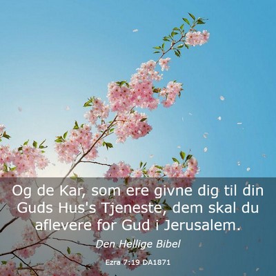 Picture 03 - Ezra 7:19 DA1871 - Og de Kar, som ere givne dig til din Guds Hus's - Bible Verse Picture