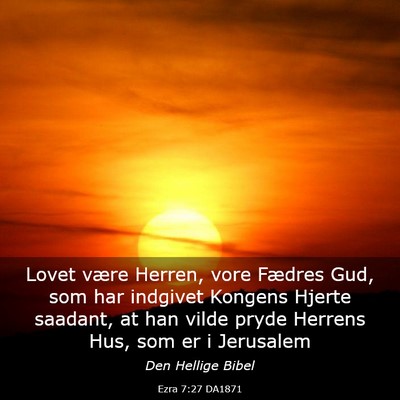Picture 03 - Ezra 7:27 DA1871 - Lovet være Herren, vore Fædres Gud, som har - Bible Verse Picture