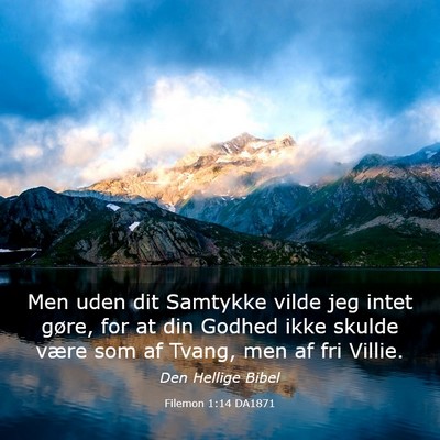 Picture 03 - Filemon 1:14 DA1871 - Men uden dit Samtykke vilde jeg intet gøre, for - Bible Verse Picture
