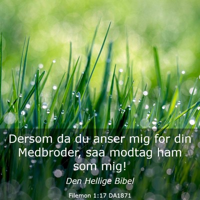 Picture 03 - Filemon 1:17 DA1871 - Dersom da du anser mig for din Medbroder, saa - Bible Verse Picture