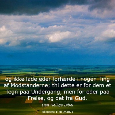 Picture 03 - Filipperne 1:28 DA1871 - og ikke lade eder forfærde i nogen Ting af - Bible Verse Picture