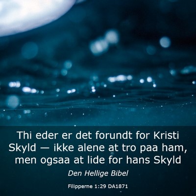 Picture 03 - Filipperne 1:29 DA1871 - Thi eder er det forundt for Kristi Skyld — ikke - Bible Verse Picture