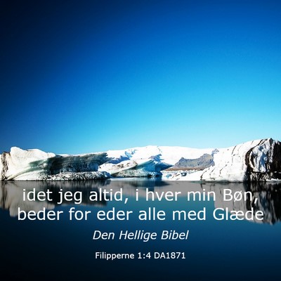 Picture 03 - Filipperne 1:4 DA1871 - idet jeg altid, i hver min Bøn, beder for eder - Bible Verse Picture