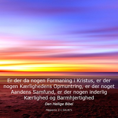 Picture 03 - Filipperne 2:1 DA1871 - Er der da nogen Formaning i Kristus, er der nogen - Bible Verse Picture